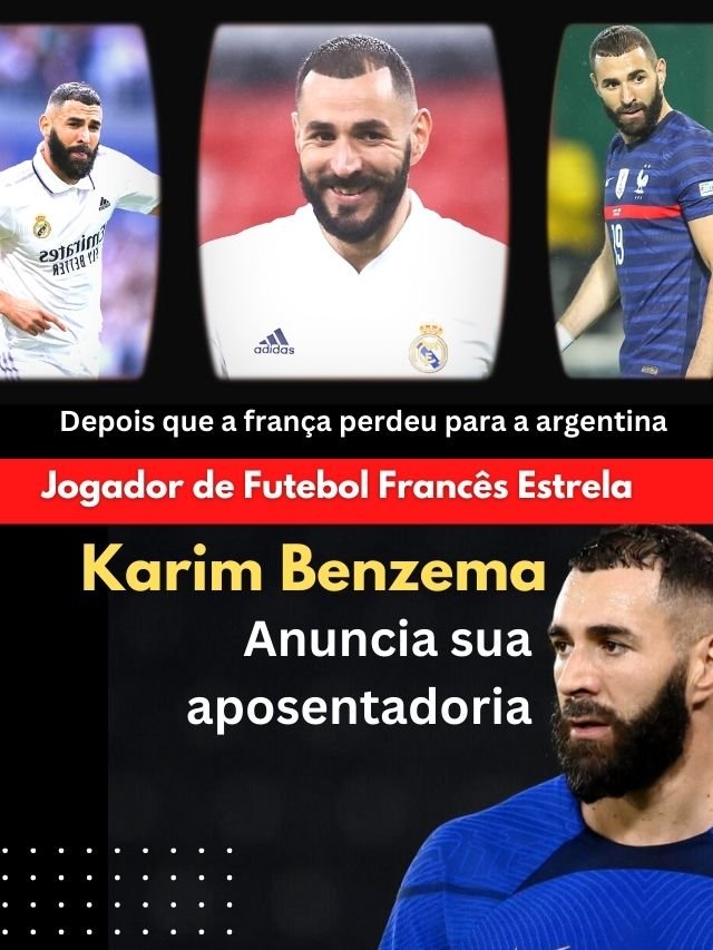 Jogador de Futebol Karim Benzema anuncia aposentadoria, Jogador Francês Karim Benzema deixou a seleção francesa, Karim Benzema se aposenta, Por que Karim Benzema se aposenta