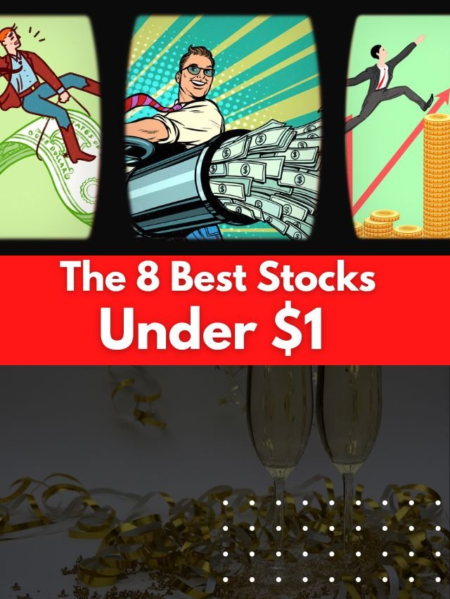 The 8 Best Stocks Under $1 with Potential for January 2023!